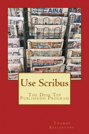 Use Scribus: The Desk Top Publishing Program - Thomas Ecclestone