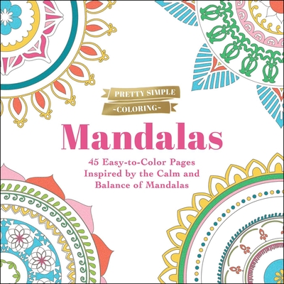 Pretty Simple Coloring: Mandalas: 45 Easy-To-Color Pages Inspired by the Calm and Balance of Mandalas - Adams Media
