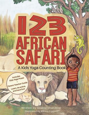 123 African Safari: A Kids Yoga Counting Book - Kirstin Eggers