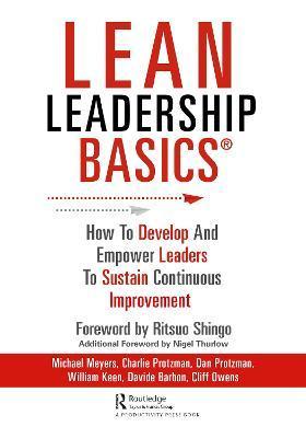 Lean Leadership Basics: How to Develop and Empower Leaders to Sustain Continuous Improvement - Michael Meyers