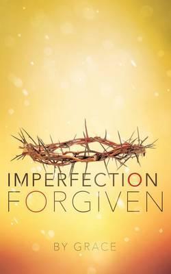 Imperfection Forgiven - Grace