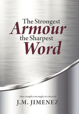 The Strongest Armour, the Sharpest Word - J. M. Jimenez
