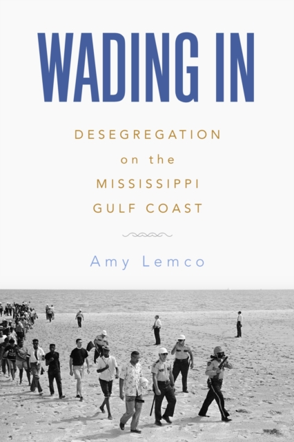 Wading in: Desegregation on the Mississippi Gulf Coast - Amy Lemco