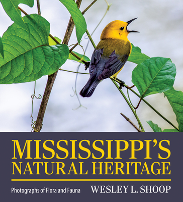 Mississippi's Natural Heritage: Photographs of Flora and Fauna - Wesley L. Shoop