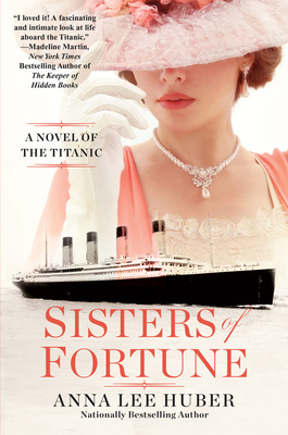 Sisters of Fortune: A Novel of the Titanic - Anna Lee Huber