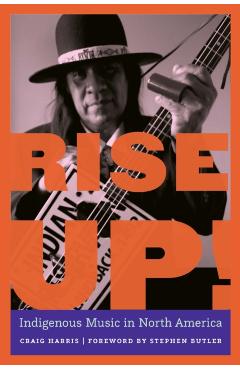 Rise Up!: Indigenous Music in North America - Craig Harris