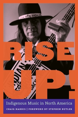 Rise Up!: Indigenous Music in North America - Craig Harris
