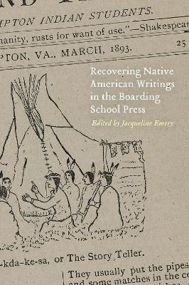 Recovering Native American Writings in the Boarding School Press - Jacqueline Emery