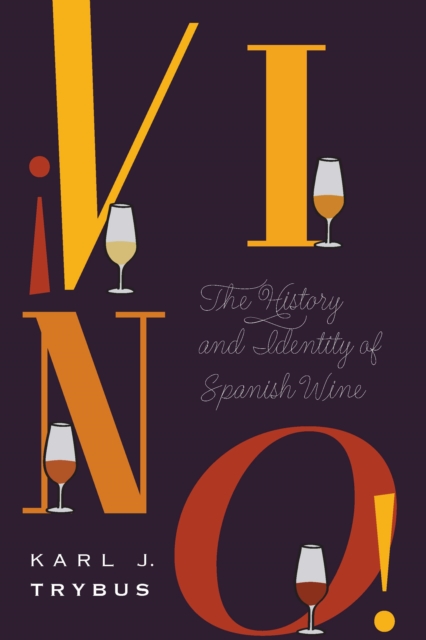 ¡Vino!: The History and Identity of Spanish Wine - Karl J. Trybus