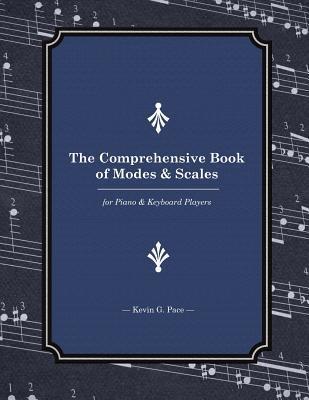 The Comprehensive Book of Modes and Scales: For Piano and Keyboard Players - Kevin G. Pace