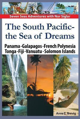 The South Pacific - the Sea of Dreams: Panama - Galapagos - French Polynesia - Tonga - Fiji - Vanuatu - Solomon Islands - Halvor Nome