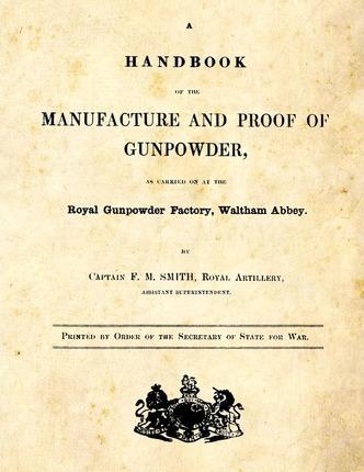 A Handbook of the Manufacture and Proof of Gunpowder: as carried on at the Royal Gunpowder Factory Waltham Abbey - F. M. Smith