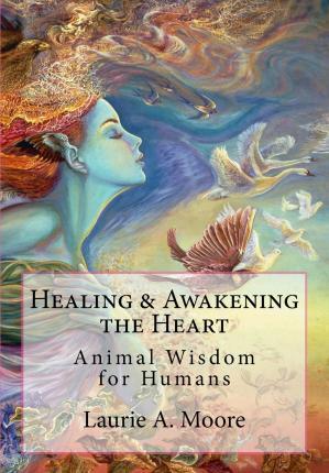 Healing and Awakening the Heart: Animal Wisdom for Humans - Josephine Wall