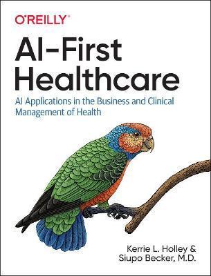 Ai-First Healthcare: AI Applications in the Business and Clinical Management of Health - Kerrie Holley