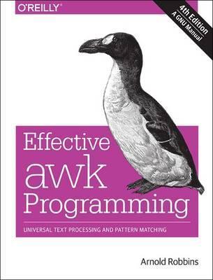 Effective awk Programming: Universal Text Processing and Pattern Matching - Arnold Robbins