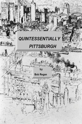 Quintessentially Pittsburgh - Bob Regan