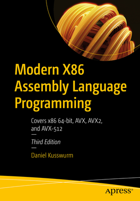 Modern X86 Assembly Language Programming: Covers X86 64-Bit, Avx, Avx2, and Avx-512 - Daniel Kusswurm