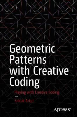 Geometric Patterns with Creative Coding: Coding for the Arts - Selçuk Artut