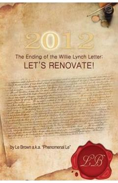 Coperta cărții '2012 the Ending of the Willie Lynch Letter: Let's Renovate! - Le Brown A. K. A. Phenomenal Le'