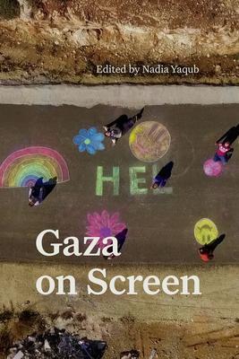 Gaza on Screen - Nadia Yaqub