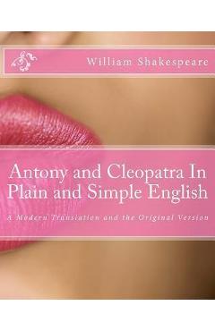 Poza produsului Antony and Cleopatra In Plain and Simple English: A Modern Translation and the Original Version - Bookcaps