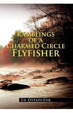 Poza produsului Ramblings of a Charmed Circle Flyfisher - Ed Ostapczuk