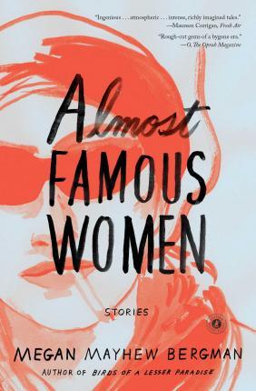 Almost Famous Women: Stories - Megan Mayhew Bergman