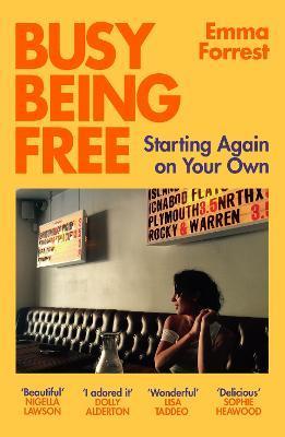Busy Being Free: Starting Again on Your Own - Emma Forrest