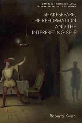 Shakespeare, the Reformation and the Interpreting Self - Roberta Kwan