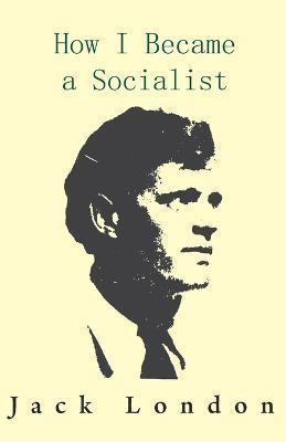 How I Became a Socialist - Jack London
