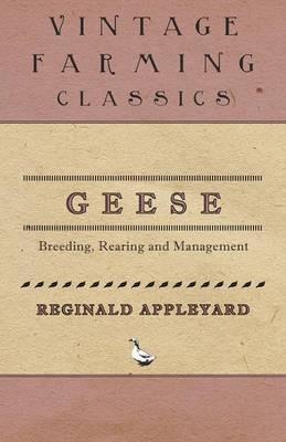 Geese - Breeding, Rearing and Management - Reginald Appleyard