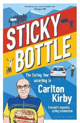 Sticky Bottle: The Cycling Year According to Carlton Kirby - Carlton Kirby
