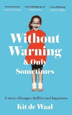 Without Warning and Only Sometimes: Scenes from an Unpredictable Childhood - Kit De Waal