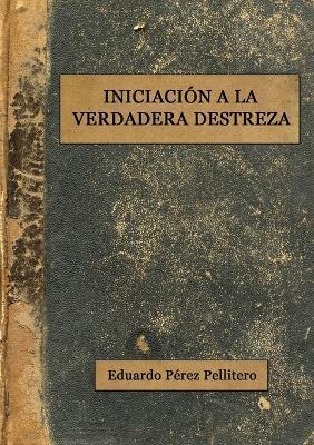 Iniciación a la Verdadera Destreza - Eduardo Pérez Pellitero