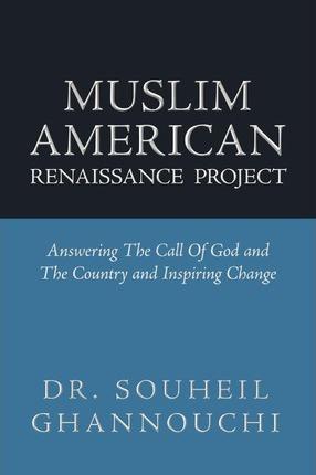 Muslim American Renaissance Project: Answering the Call of God and the Country and Inspiring Change - Souheil Ghannouchi