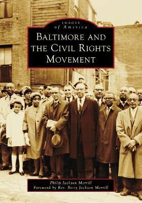 Baltimore and the Civil Rights Movement - Philip J. Merrill