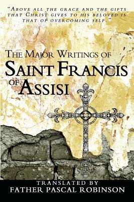 The Major Writings of Saint Francis of Assisi - Father Pascal Robinson
