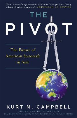 The Pivot: The Future of American Statecraft in Asia - Kurt Campbell