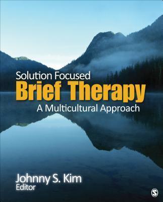 Solution-Focused Brief Therapy: A Multicultural Approach - Johnny S. Kim