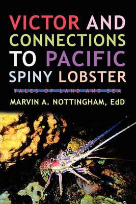 Victor and Connections to Pacific Spiny Lobster: Tales of Land and Sea - Marvin A. Nottingham Edd