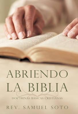 Abriendo La Biblia: Doctrinas Basicas Cristianas - Samuel Soto