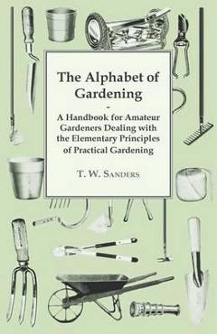 Coperta cărții 'The Alphabet of Gardening - A Handbook for Amateur Gardeners Dealing with the Elementary Principles of Practical'