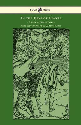 In the Days of Giants - A Book of Norse Tales - With Illustrations by E. Boyd Smith: With Illustrations by E. Boyd Smith - Abbie Farwell