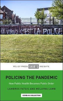 Policing the Pandemic: How Public Health Becomes Public Order - Lambros Fatsis