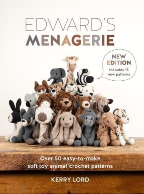 Edward's Menagerie New Edition: 50 Fully Revised and Updated Toy Crochet Patterns - Kerry Lord