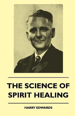 The Science Of Spirit Healing - Harry Edwards