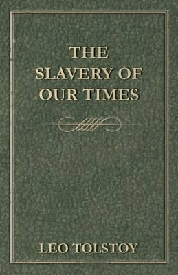The Slavery Of Our Times - Leo Tolstoy