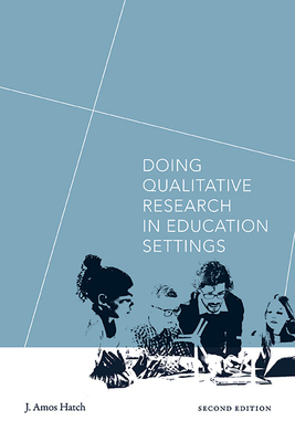 Doing Qualitative Research in Education Settings, Second Edition - J. Amos Hatch