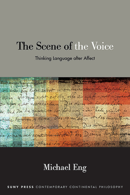The Scene of the Voice: Thinking Language After Affect - Michael Eng