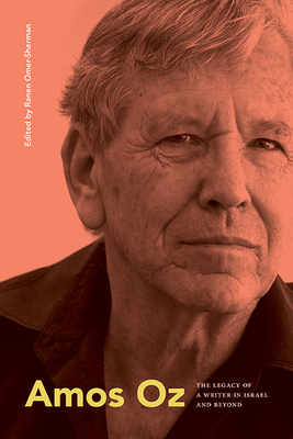Amos Oz: The Legacy of a Writer in Israel and Beyond - Ranen Omer-sherman